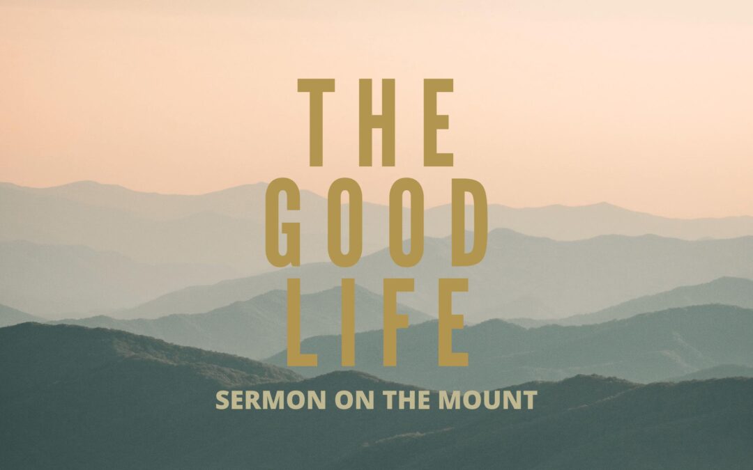 The Good Life: Sermon on the Mount