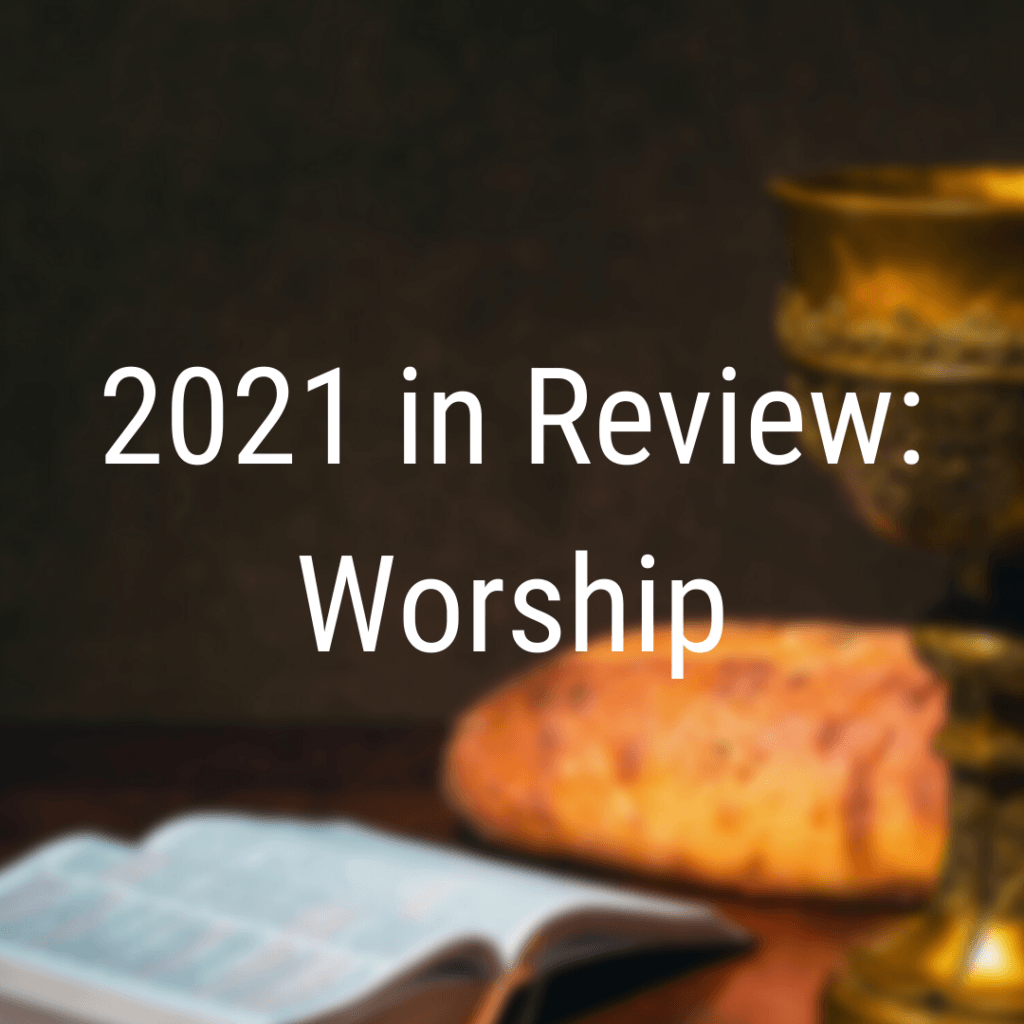 2021 in Review: Worship