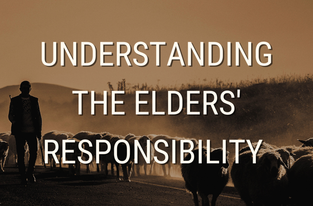 Understanding The Elders’ Responsibility