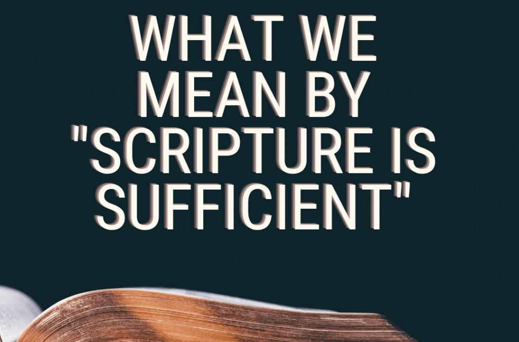 What Does it Mean to Say “Scripture is Sufficient”?